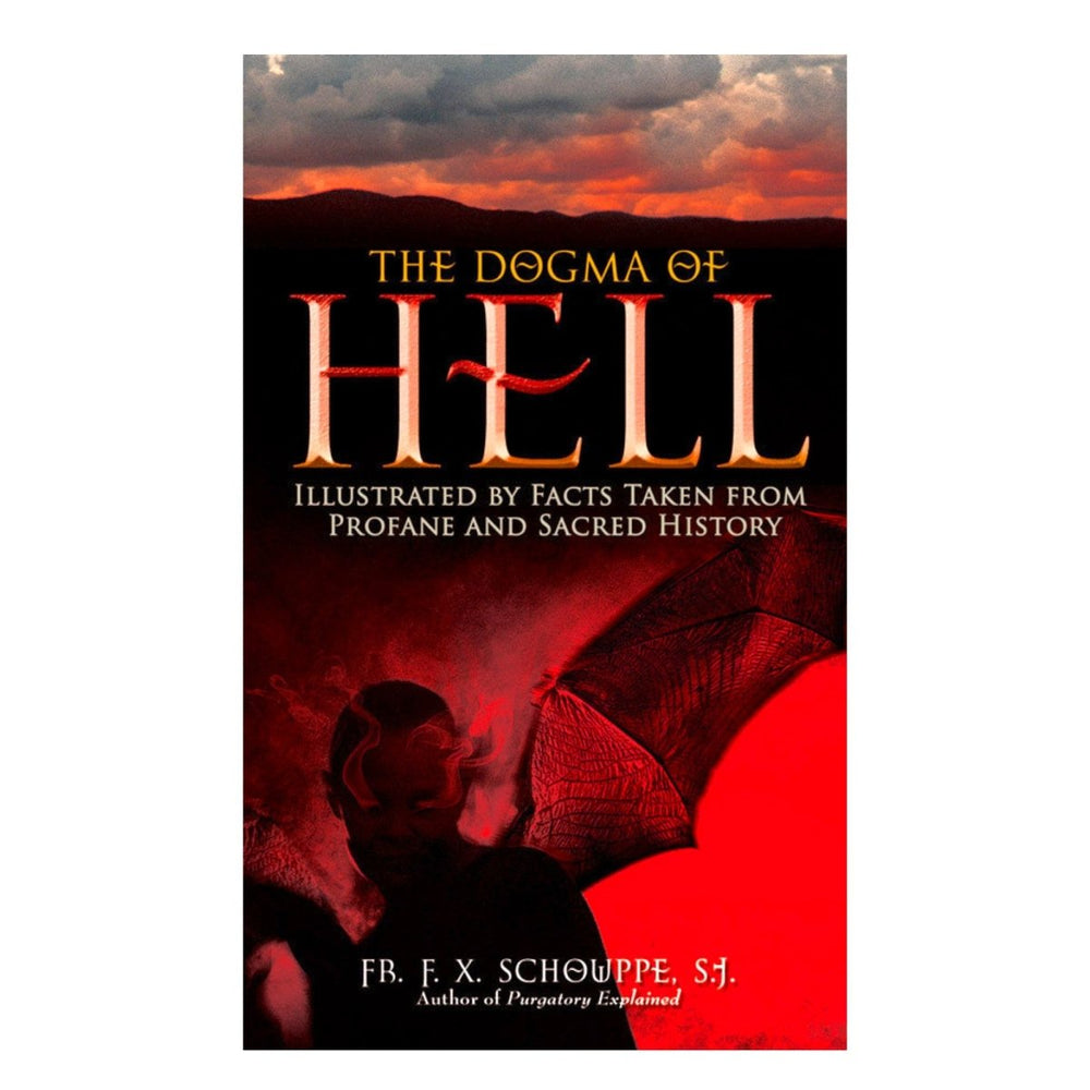 The Dogma of Hell: Illustrated by Facts Taken From Profane and Sacred History (free shipping) - JMJ Catholic Products#variant