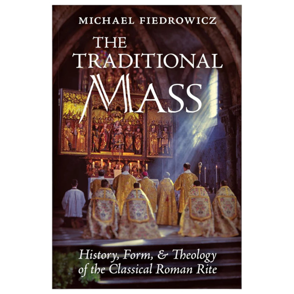 The Traditional Mass: History, Form, and Theology of the Classical Roman Rite - JMJ Catholic Products#variant