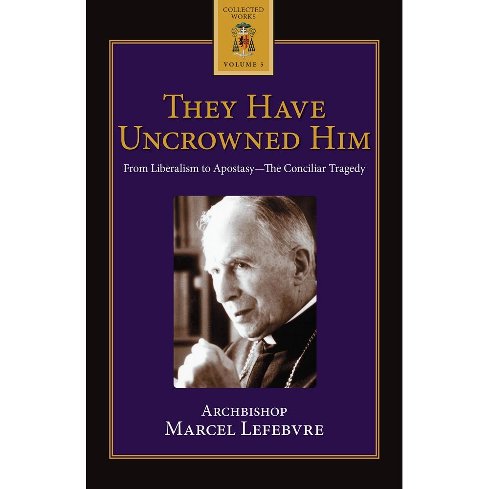 They have uncrowned Him, Archbishop Lefebvre (free delivery) - JMJ Catholic Products#variant
