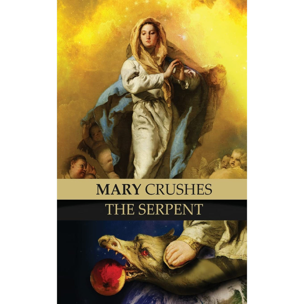 Mary Crushes the Serpent AND Begone Satan!: Two Books in One