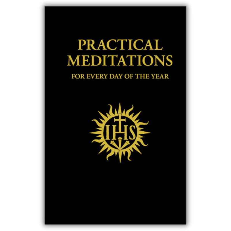 Practical Meditations For Every Day of the Year - on the Life of Our Lord Christ