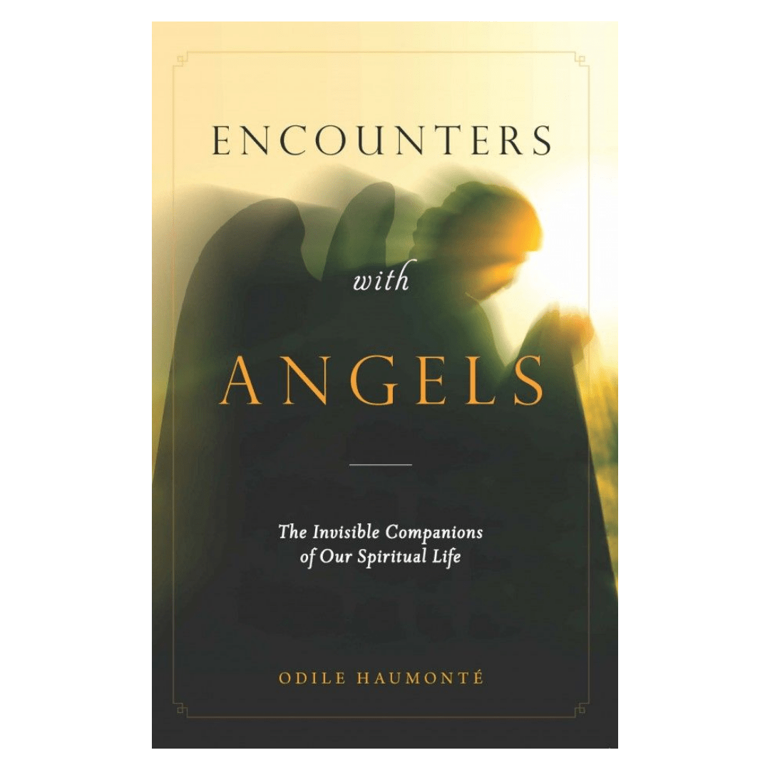 Encounters with Angels: The Invisible Companions of Our Spiritual Life