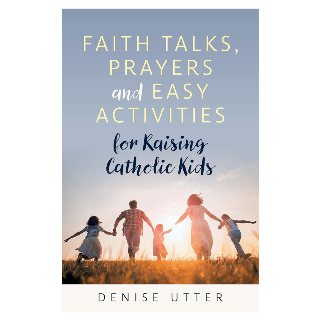 Faith Talks, Prayers and Easy Activities for Raising Catholic Kids
