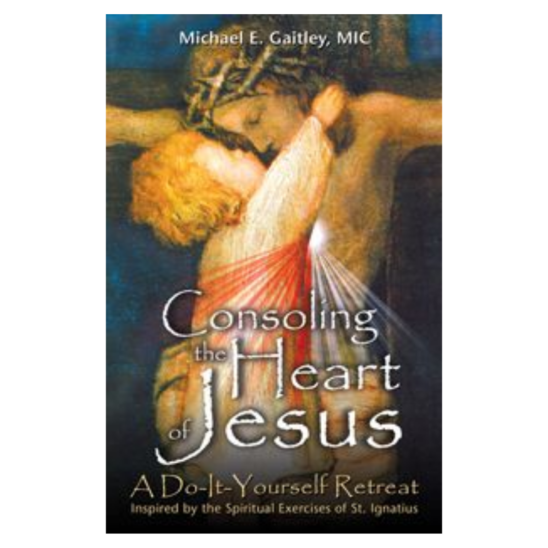 Consoling the Heart of Jesus: A Do-It-Yourself Retreat