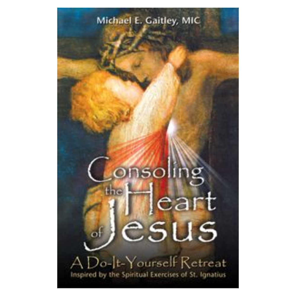 Consoling the Heart of Jesus: A Do-It-Yourself Retreat