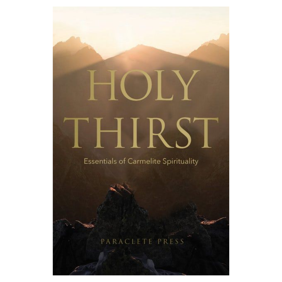 Holy Thirst: Essentials of Carmelite Spirituality