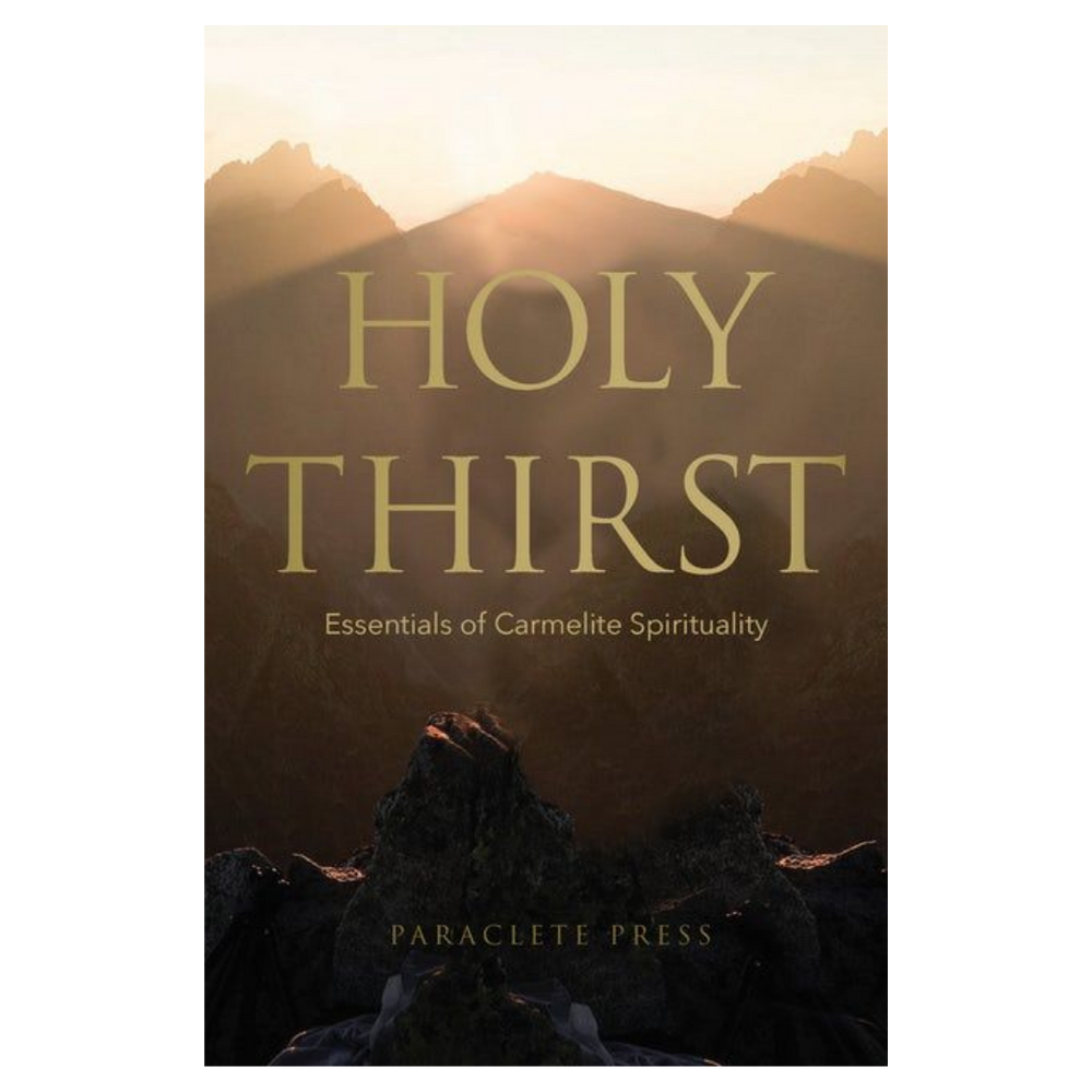 Holy Thirst: Essentials of Carmelite Spirituality