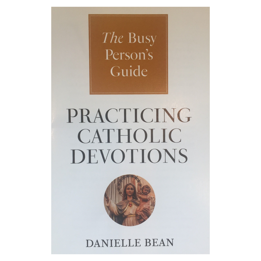 The Busy Person’s Guide: Practicing Catholic Devotions