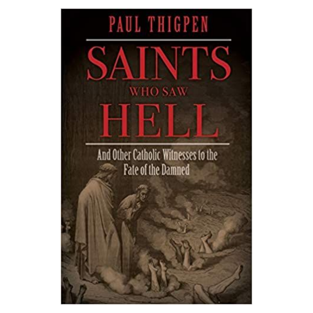 Saints Who Saw Hell: And Other Catholic Witnesses to the Fate of the Damned