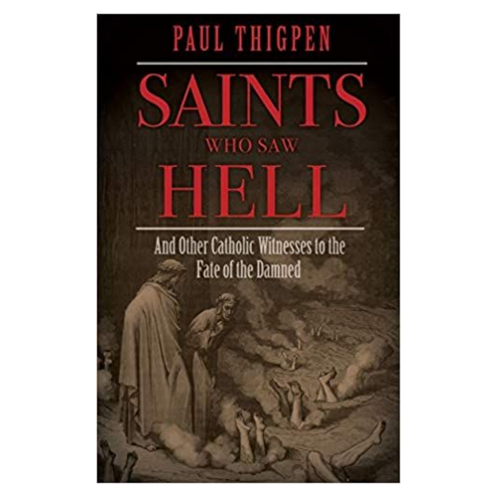 Saints Who Saw Hell: And Other Catholic Witnesses to the Fate of the Damned