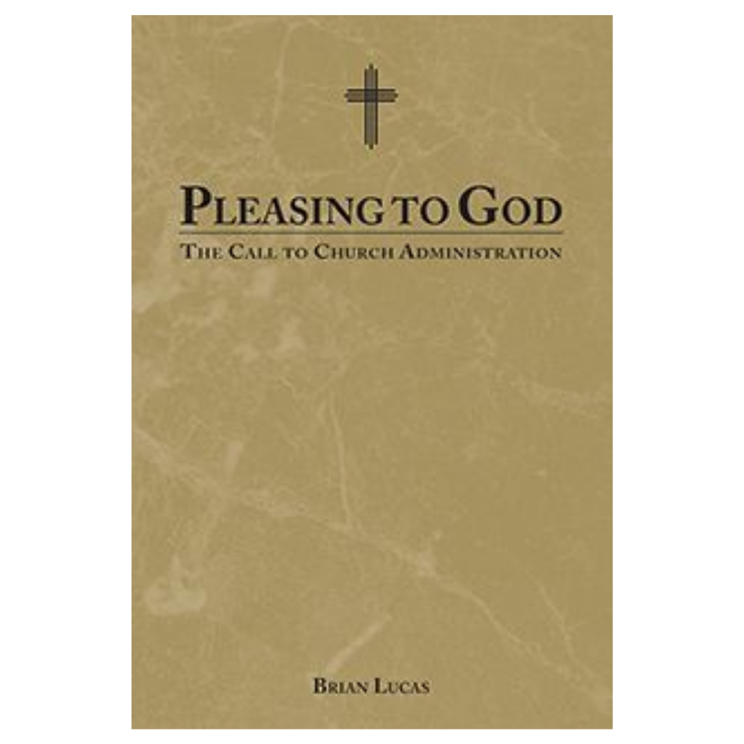 Pleasing to God: The Call to Church Administration