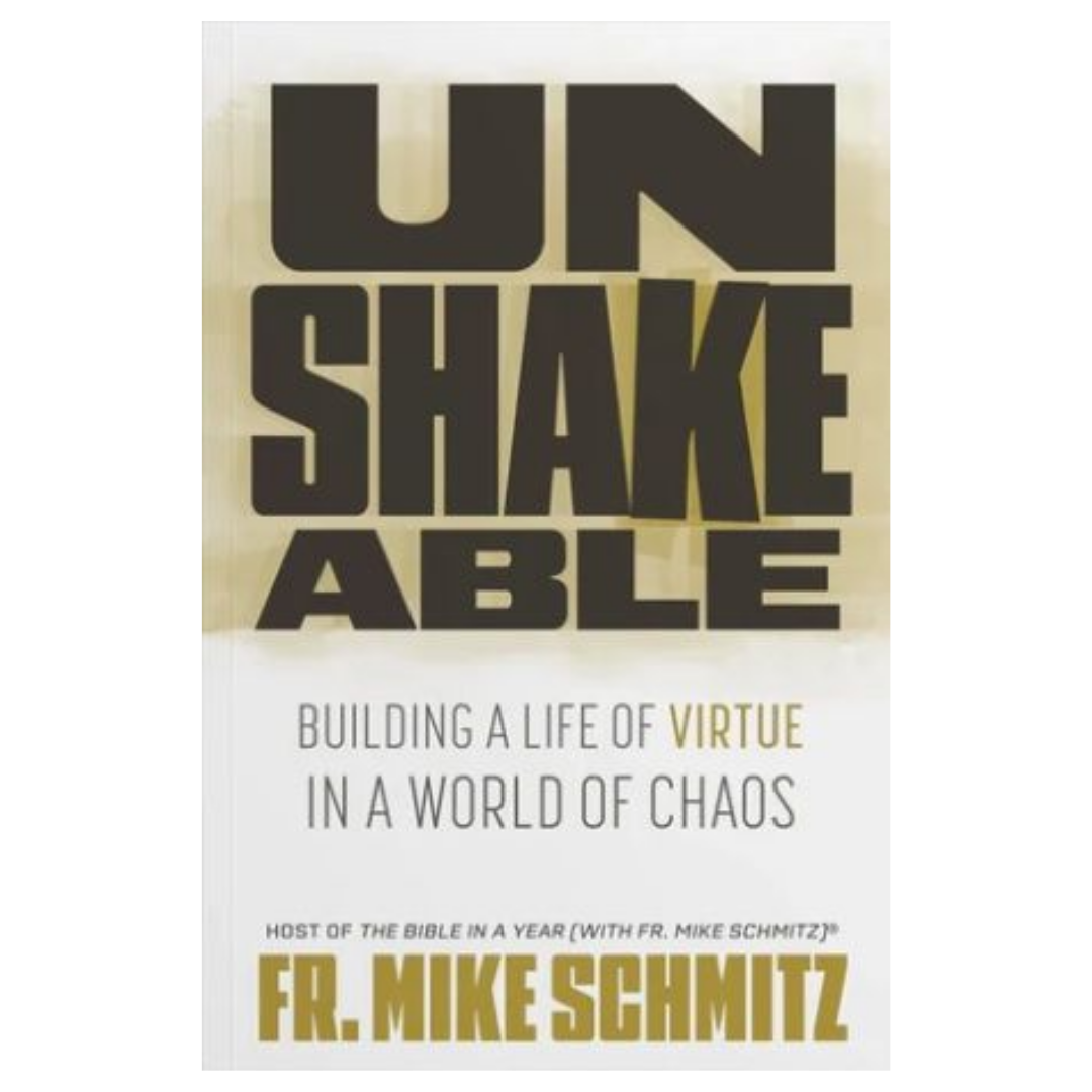 Unshakeable: Building a Life of Virtue in a World of Chaos