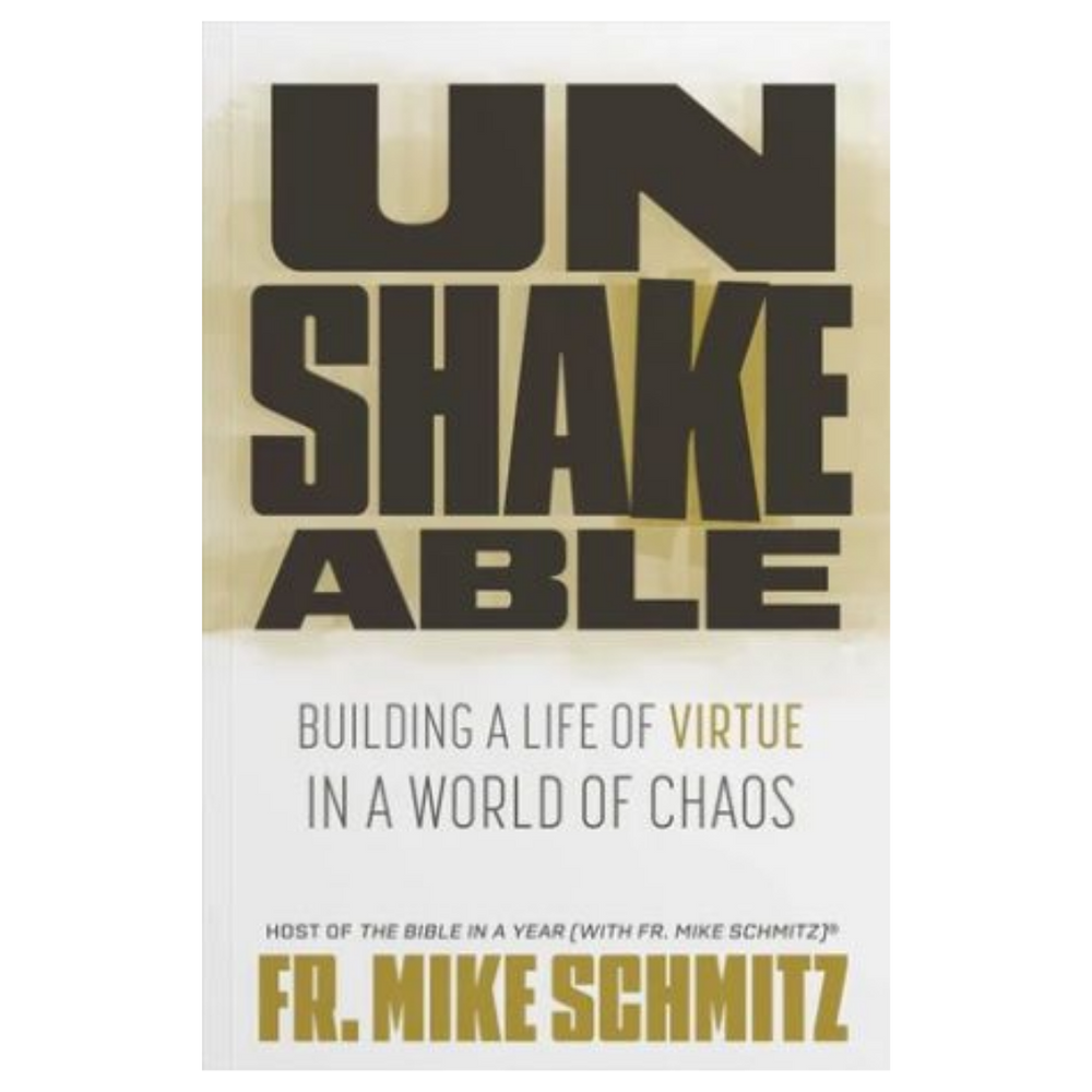 Unshakeable: Building a Life of Virtue in a World of Chaos