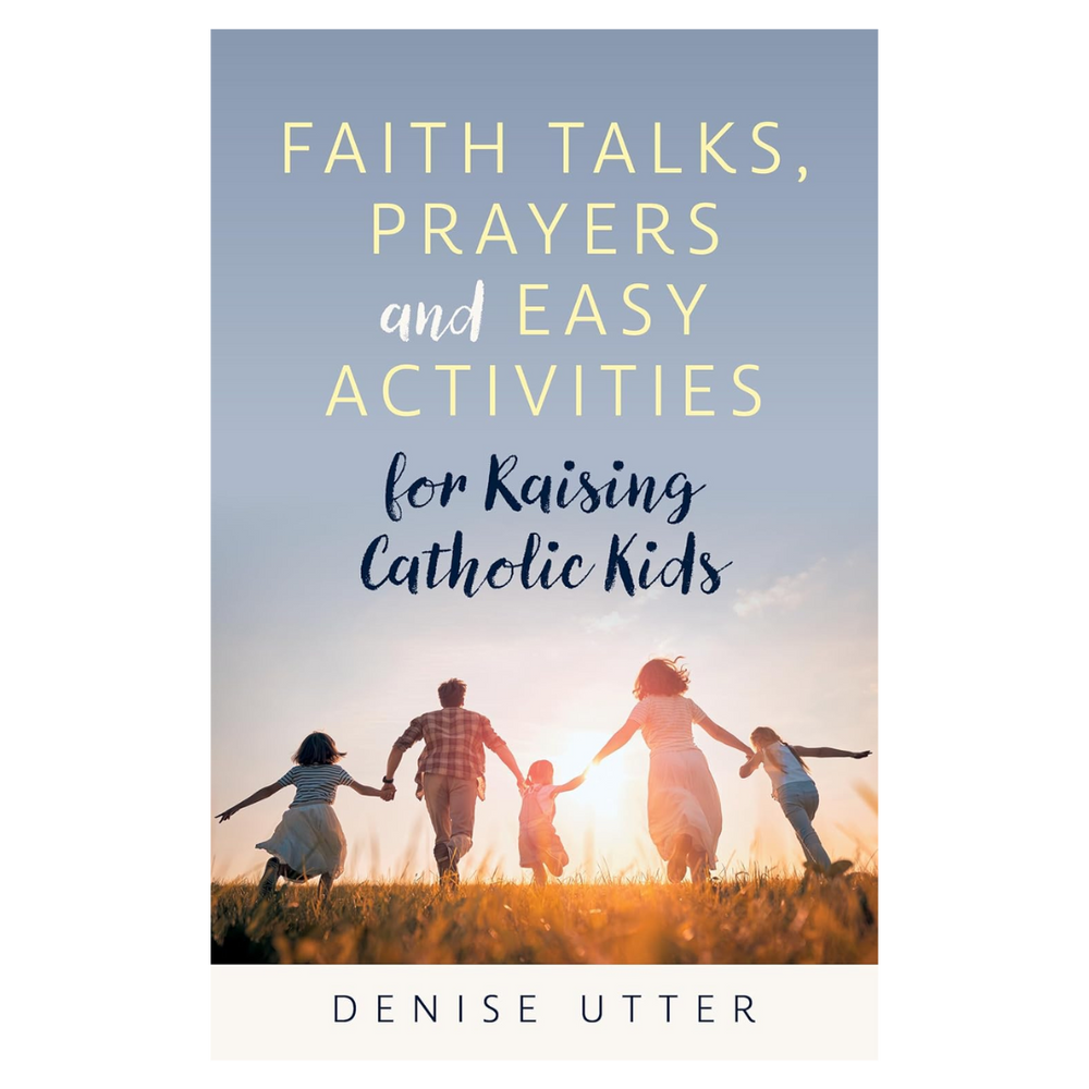 Faith Talks, Prayers and Easy Activities for Raising Catholic Kids
