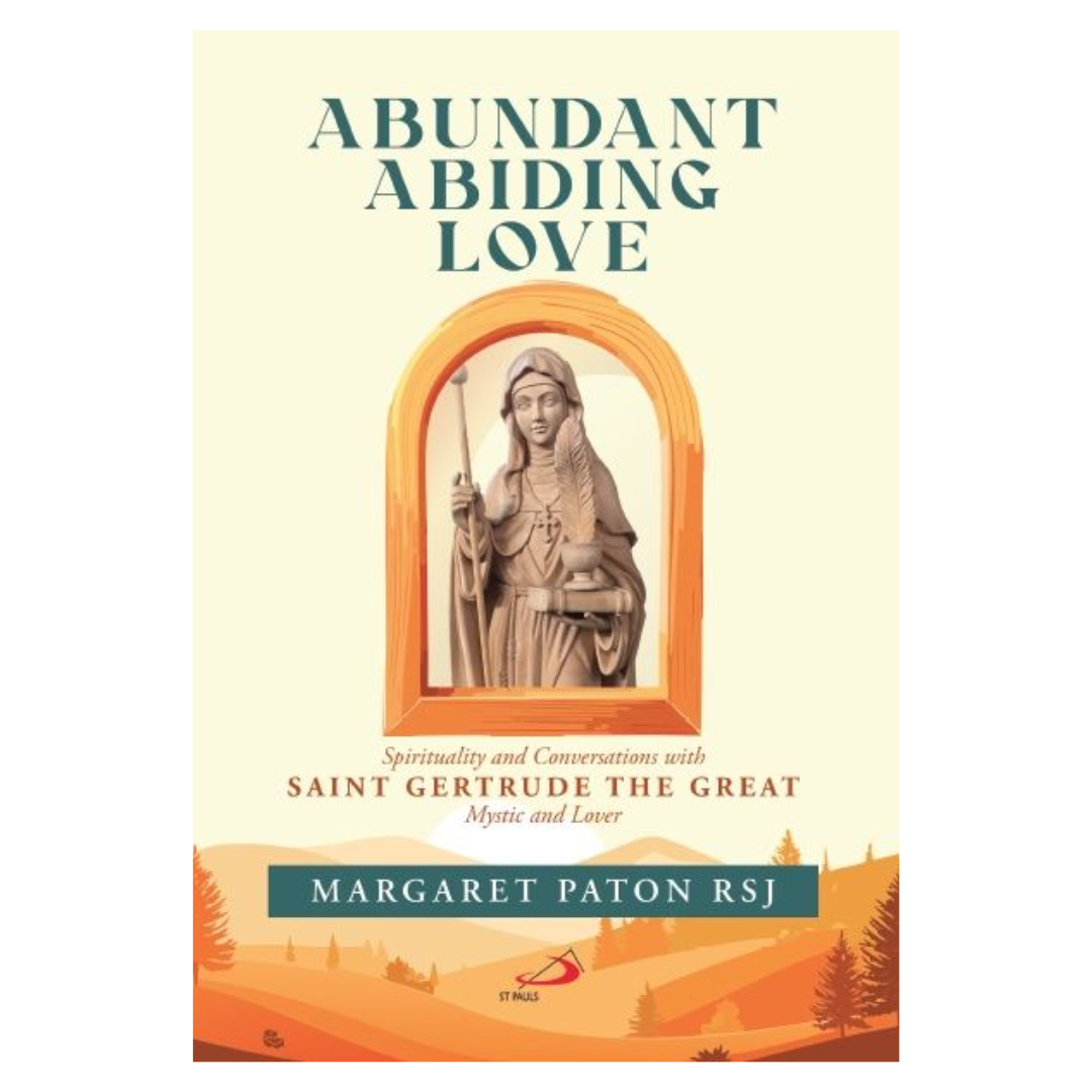 Abundant Abiding Love: Spirituality and Conversations with Saint Gertrude the Great