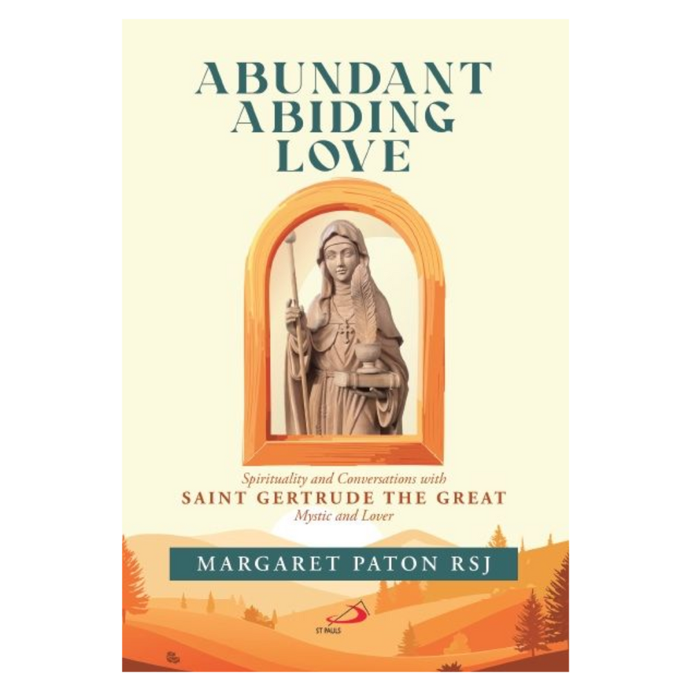Abundant Abiding Love: Spirituality and Conversations with Saint Gertrude the Great