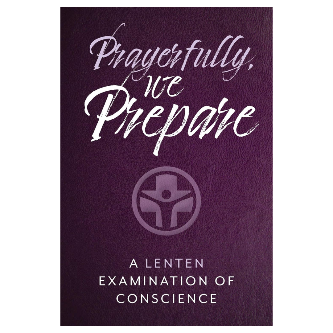 Prayerfully, We Prepare: A Lenten Examination of Conscience