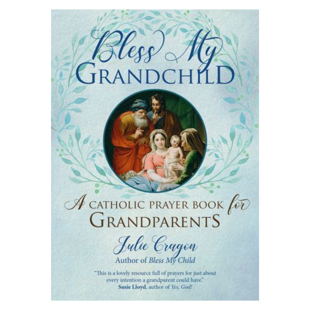 Bless My Grandchild: A Catholic Prayer Book for Grandparents