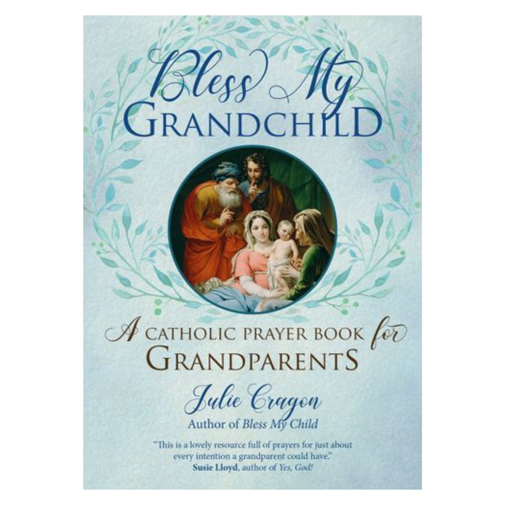 Bless My Grandchild: A Catholic Prayer Book for Grandparents