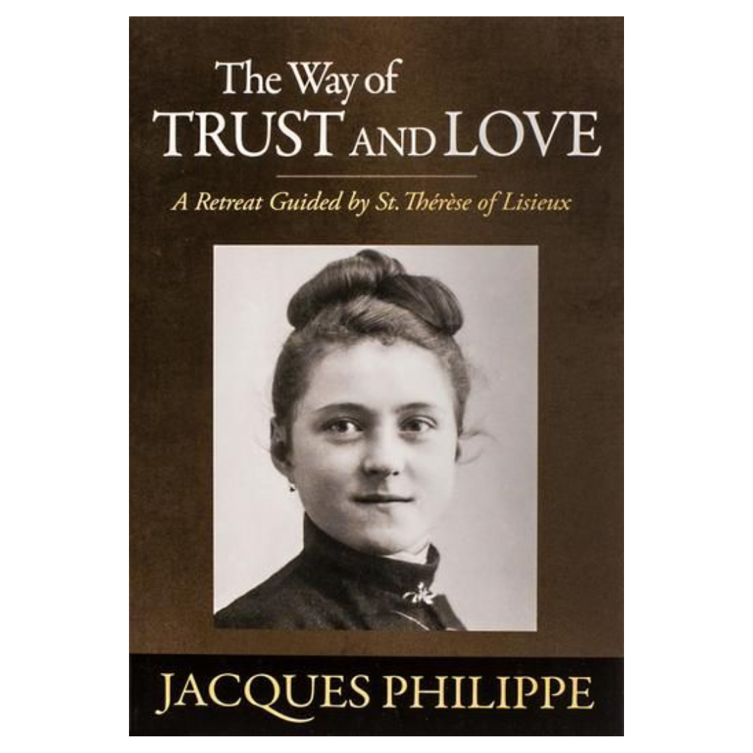 The Way of Trust and Love: A Retreat Guide by St Therese of Lisieux