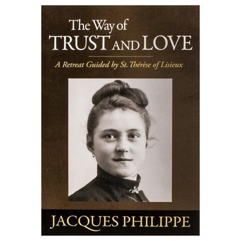 The Way of Trust and Love: A Retreat Guide by St Therese of Lisieux