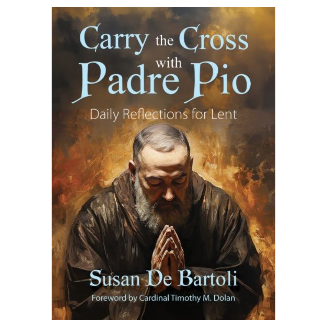 Carry the Cross with Padre Pio: Daily Reflections for Lent