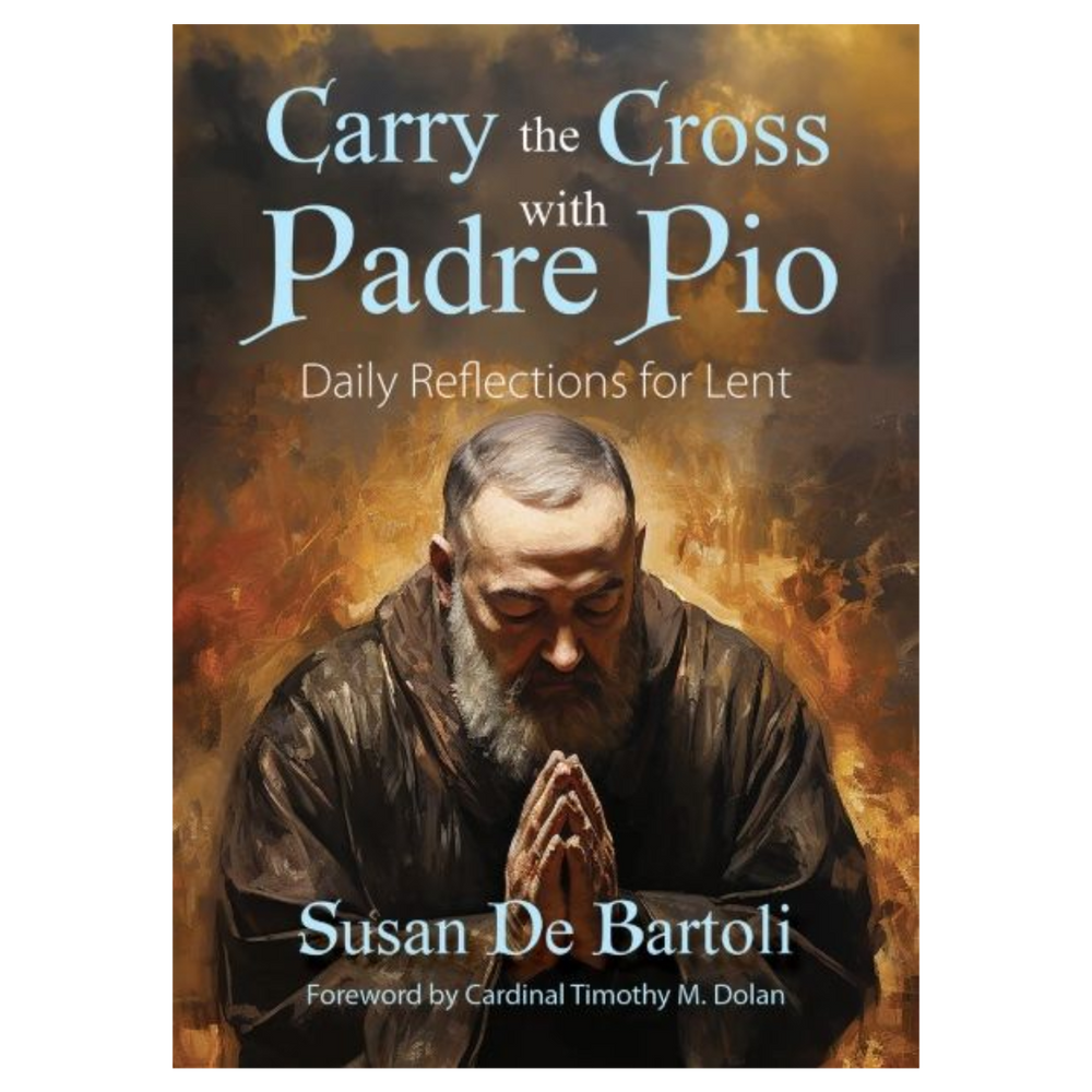 Carry the Cross with Padre Pio: Daily Reflections for Lent