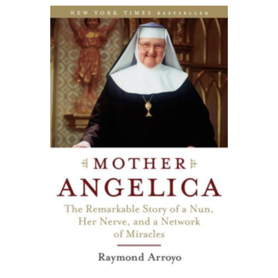Mother Angelica: The Remarkable Story of a Nun, Her Nerve and a Network of Miracles