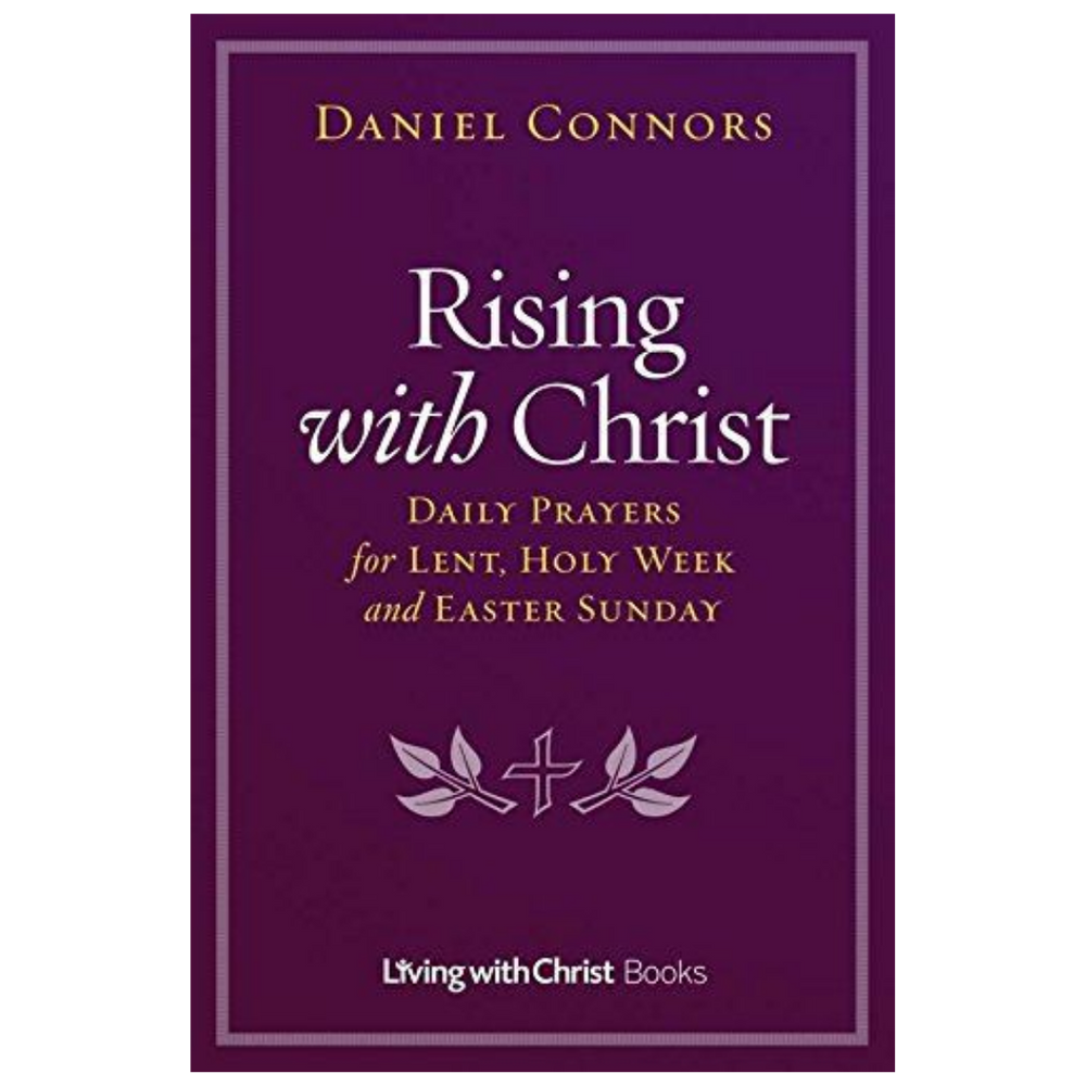 Rising with Christ: Daily Prayers for Lent, Holy Week and Easter Sunday