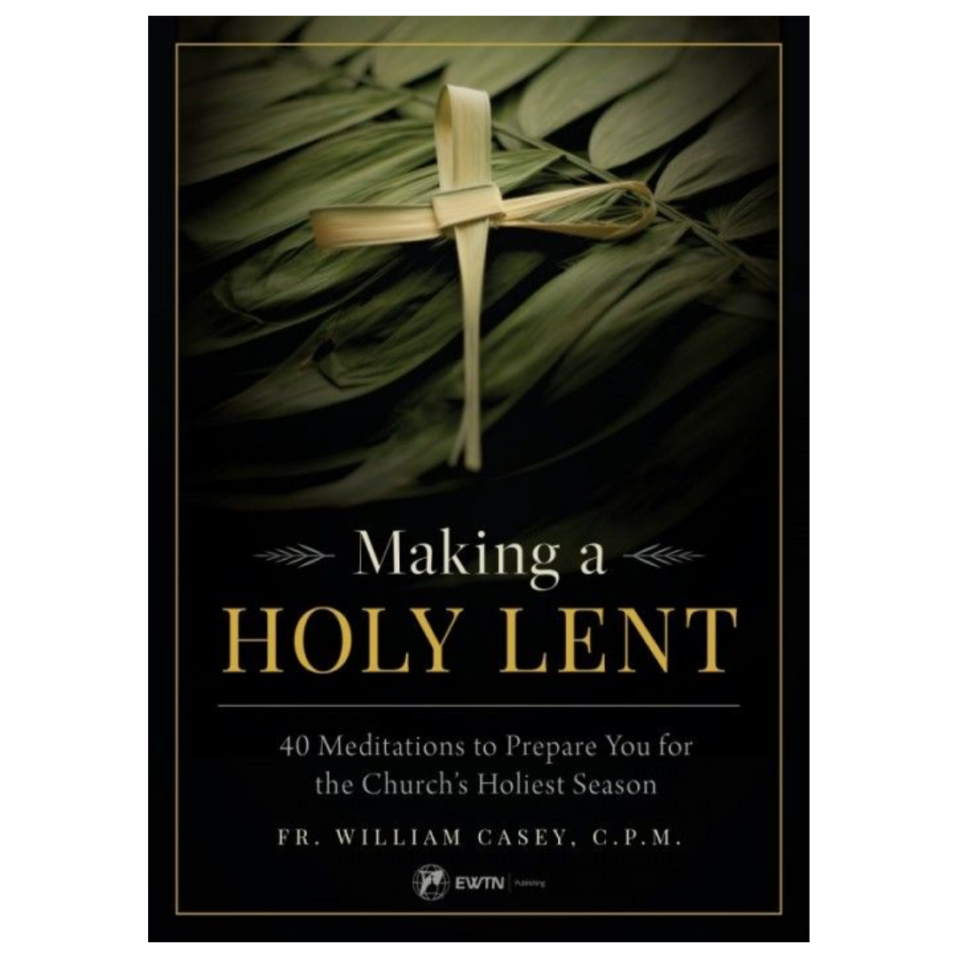 Making a Holy Lent: 40 Meditations to Prepare You for the Church's Holiest Season