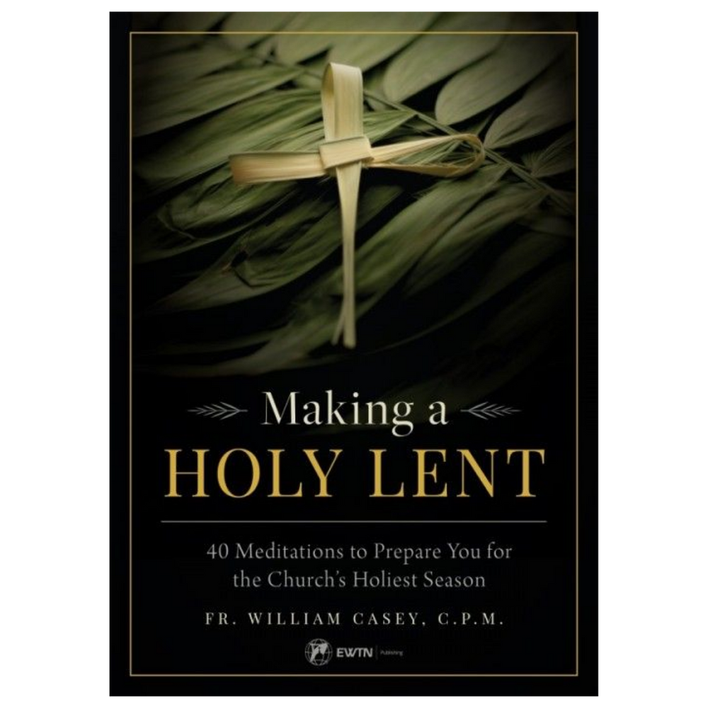 Making a Holy Lent: 40 Meditations to Prepare You for the Church's Holiest Season