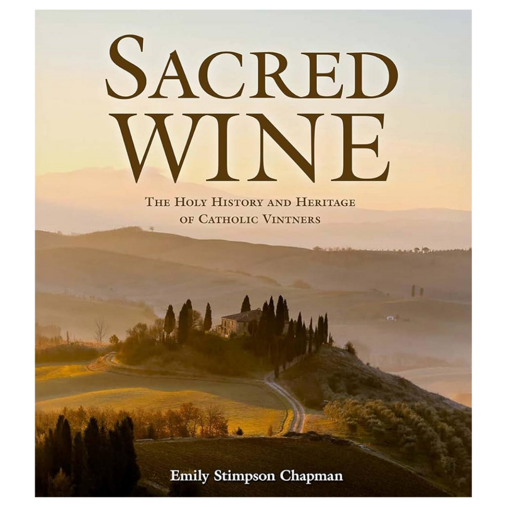 Sacred Wine: The Holy History and Heritage of Catholic Vintners