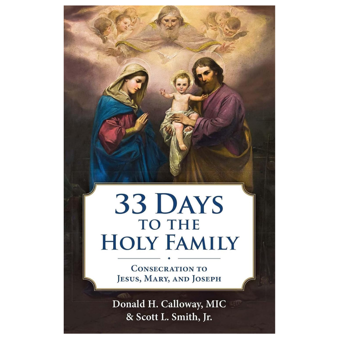 33 Days to the Holy Family: Consecration to Jesus, Mary and Joseph