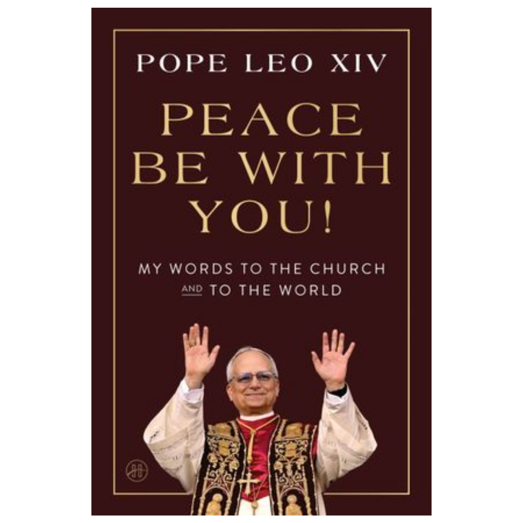 Peace Be With You! My Words to the Church and To the World - Pope Leo XIV