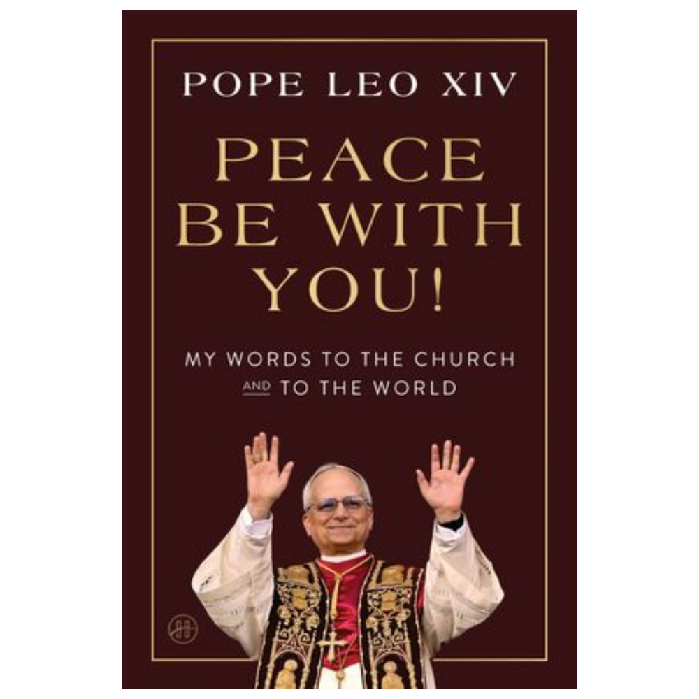 Peace Be With You! My Words to the Church and To the World - Pope Leo XIV