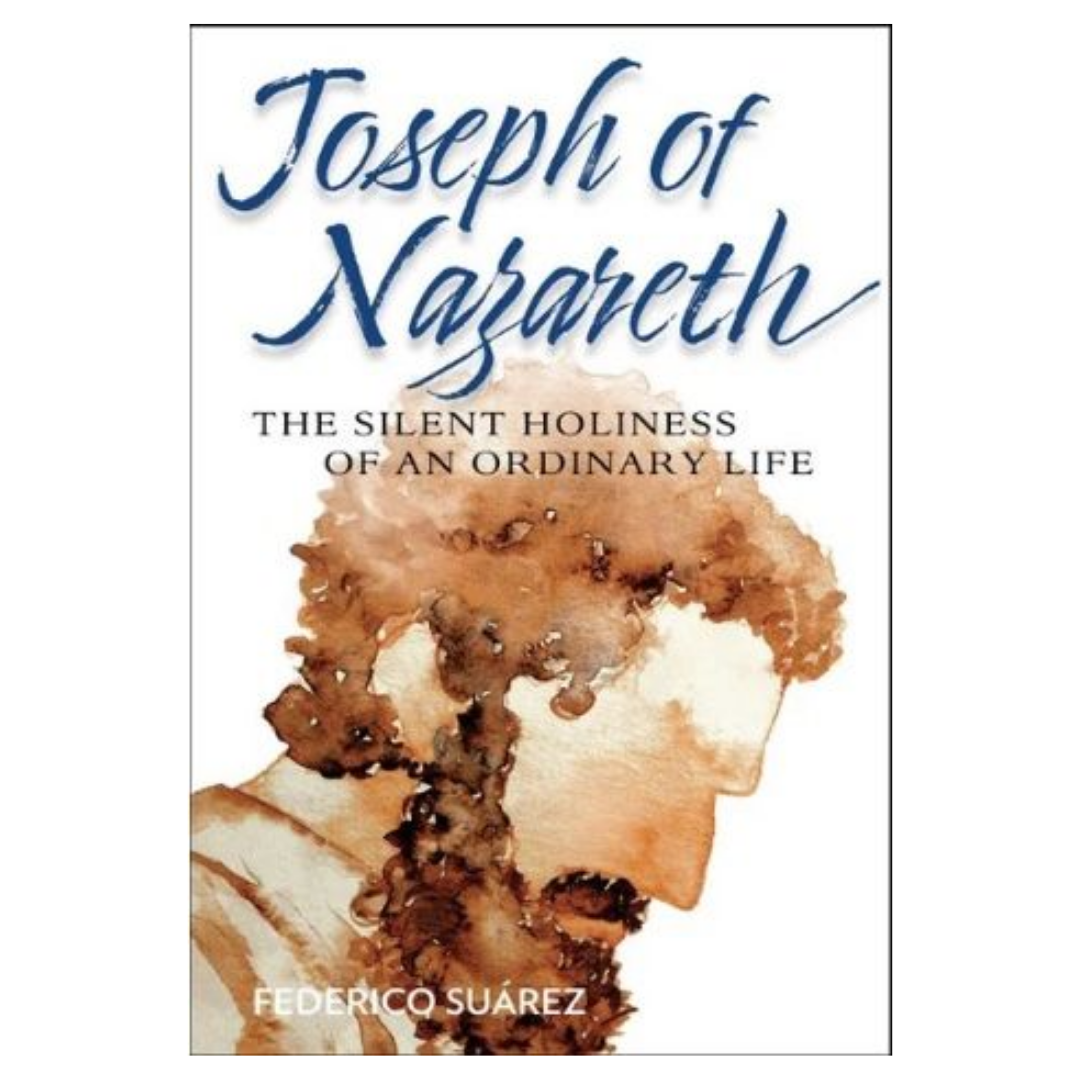 Joseph of Nazareth: The Silent Holiness of an Ordinary Life