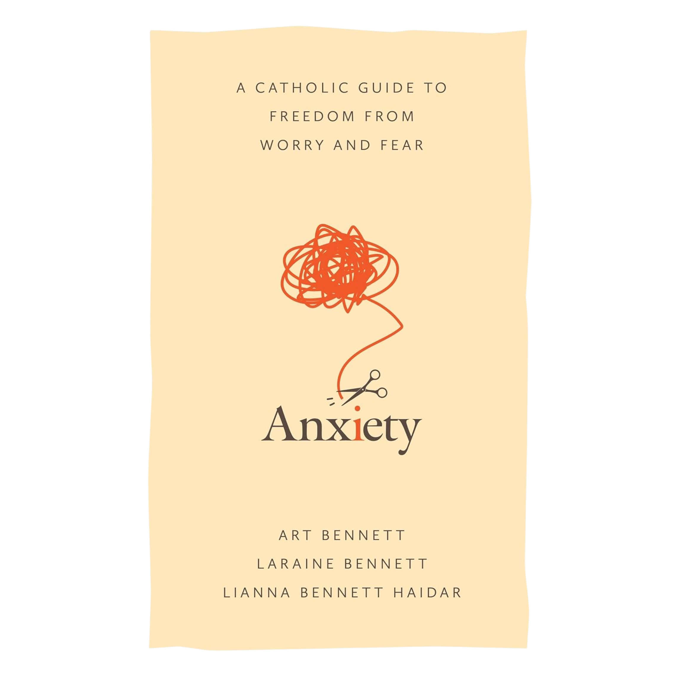 Anxiety: A Catholic Guide to Freedom from Worry and Fear