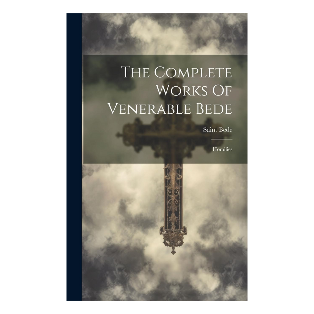 The Complete Works Of Venerable Bede: Homilies