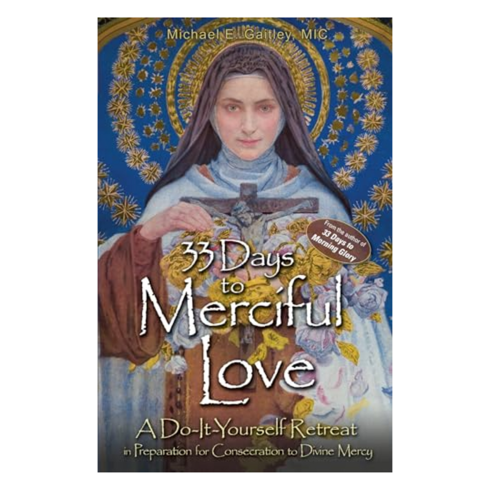33 Days to Merciful Love: A Do-It-Yourself Retreat in Preparation for Consecration to Divine Mercy