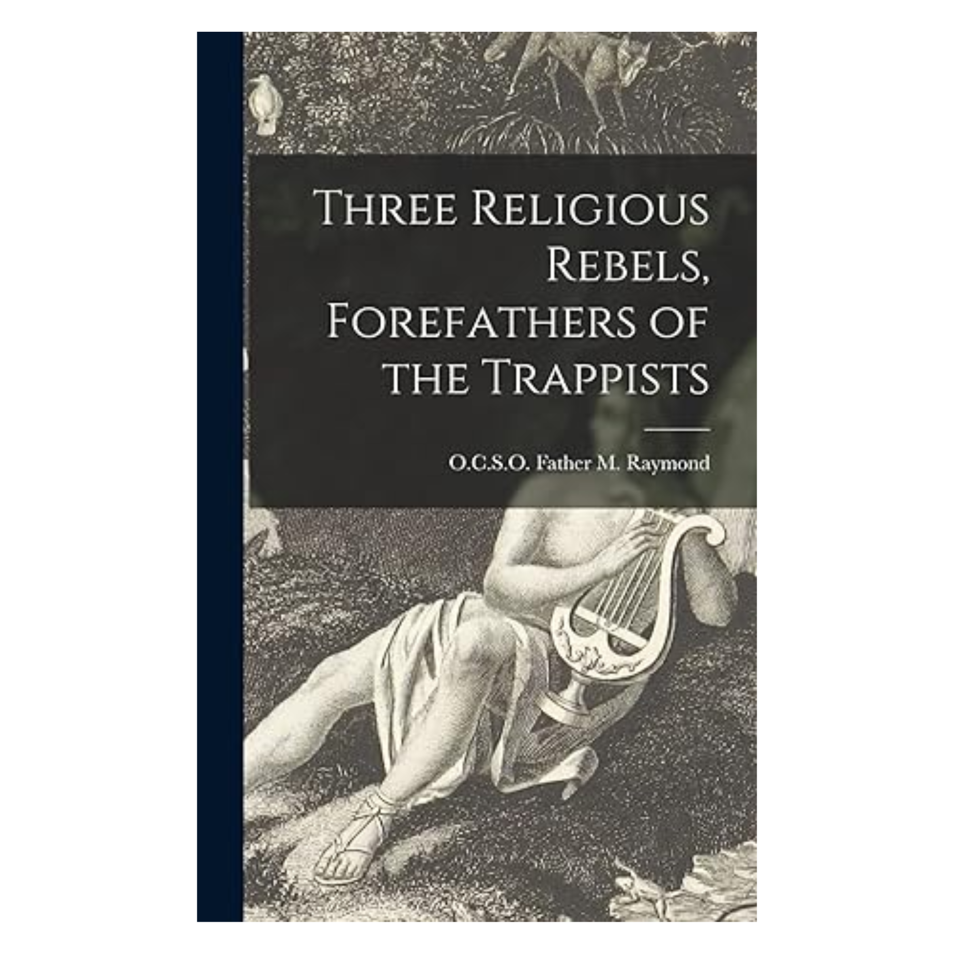 Three Religious Rebels, Forefathers of the Trappists