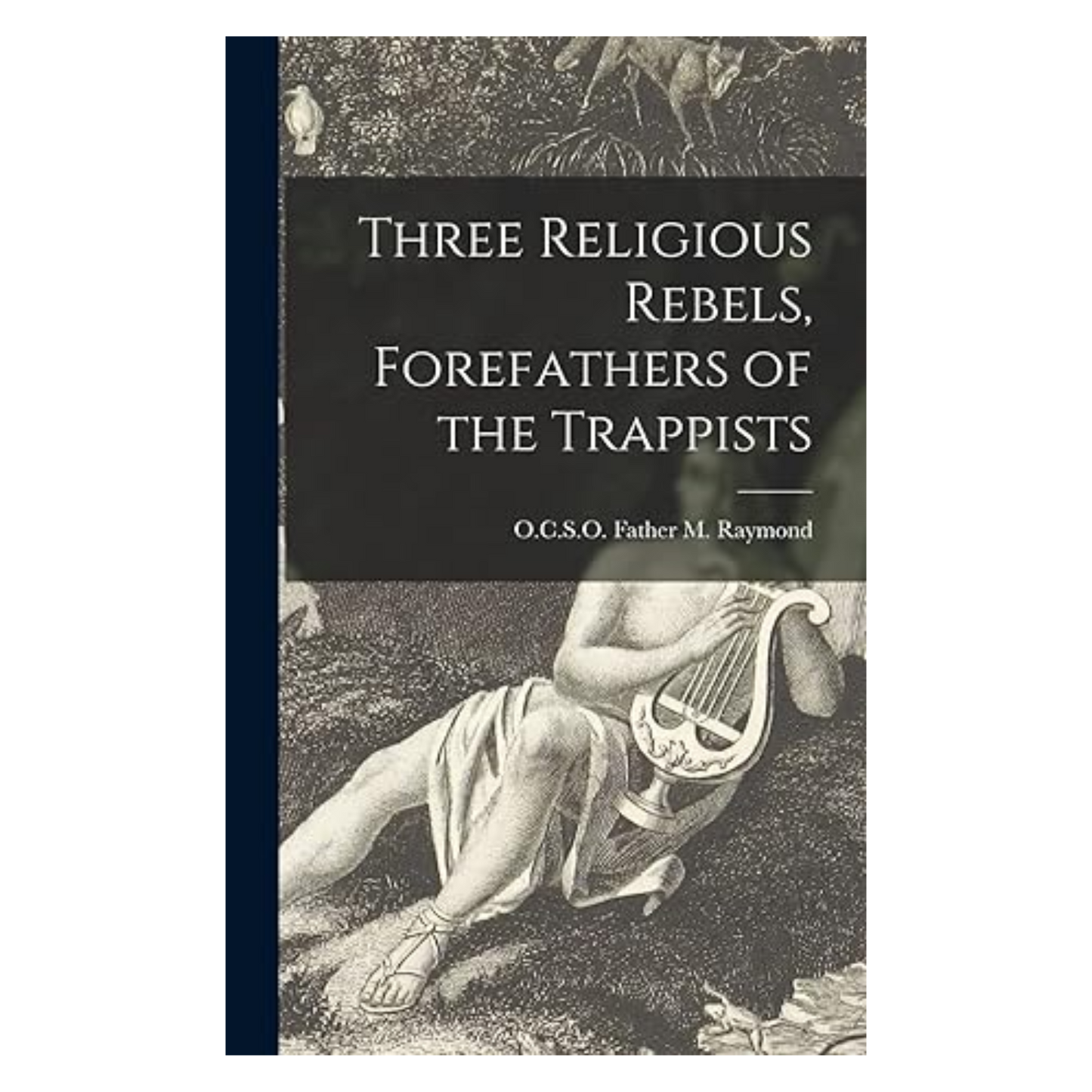 Three Religious Rebels, Forefathers of the Trappists