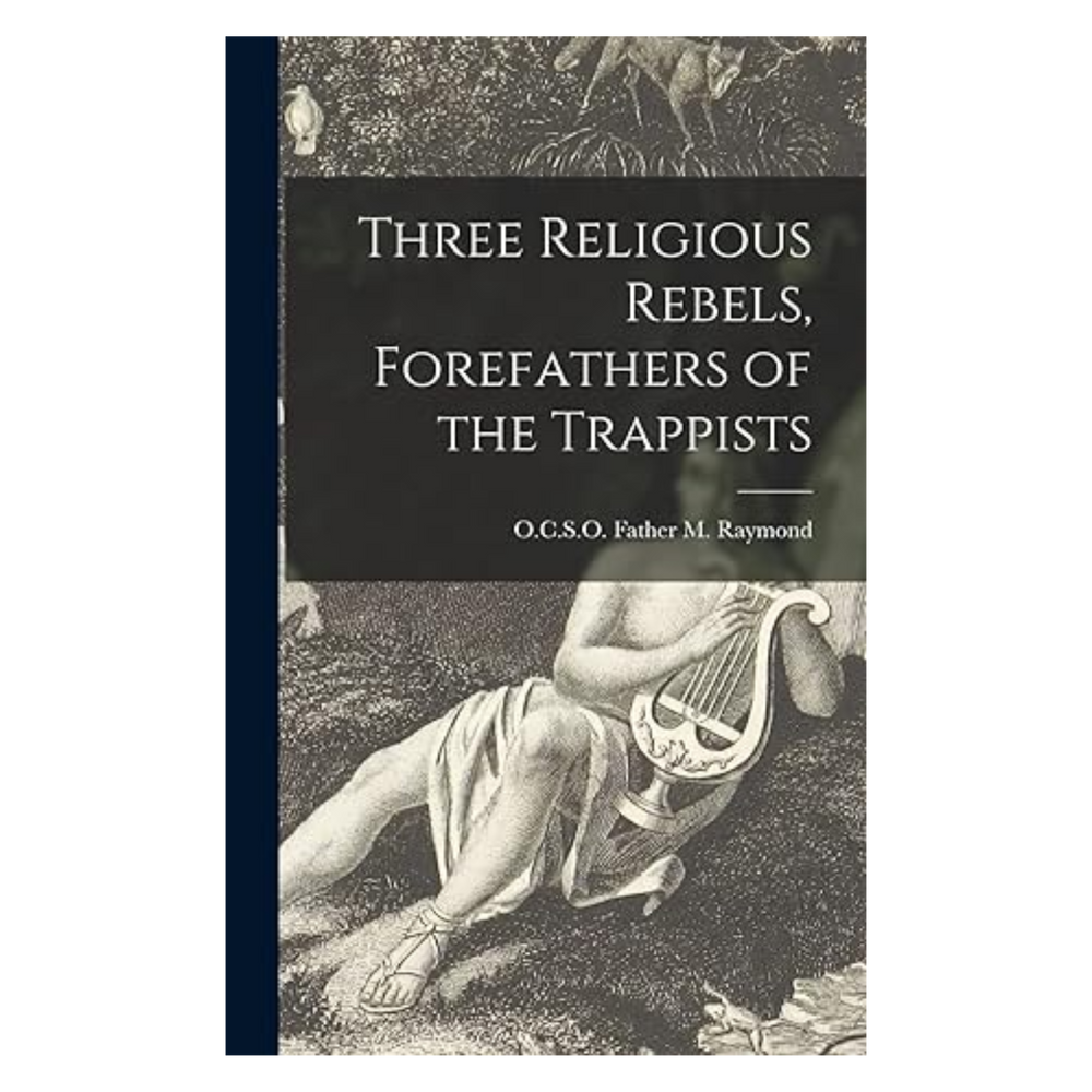 Three Religious Rebels, Forefathers of the Trappists