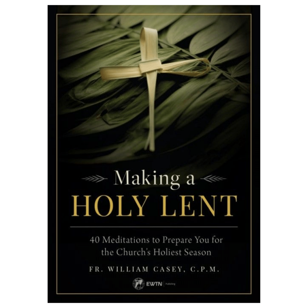 Making a Holy Lent: 40 Meditations to Prepare You for the Church's Holiest Season