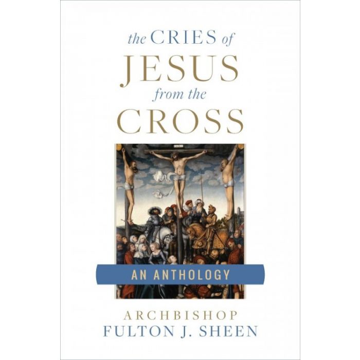 The Cries of Jesus from the Cross: An Anthology - JMJ Catholic Productsvariant