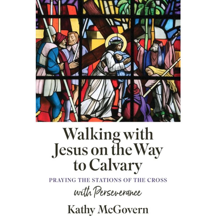 Walking with Jesus on the Way to Calvary: Praying the Stations of the Cross with Perseverance (Booklet)
