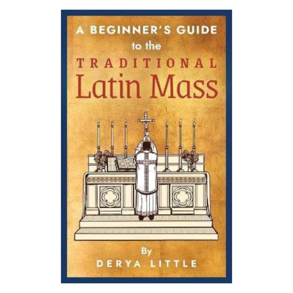 A Beginner's Guide to the Traditional Latin Mass