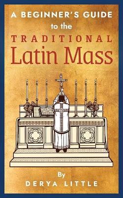 A Beginner's Guide to the Traditional Latin Mass - JMJ Catholic Productsvariant