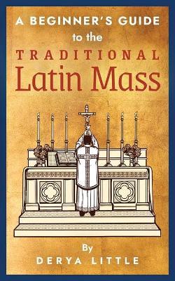 A beginners guide to the Traditional Latin Mass (Free delivery) - JMJ Catholic Products#variant