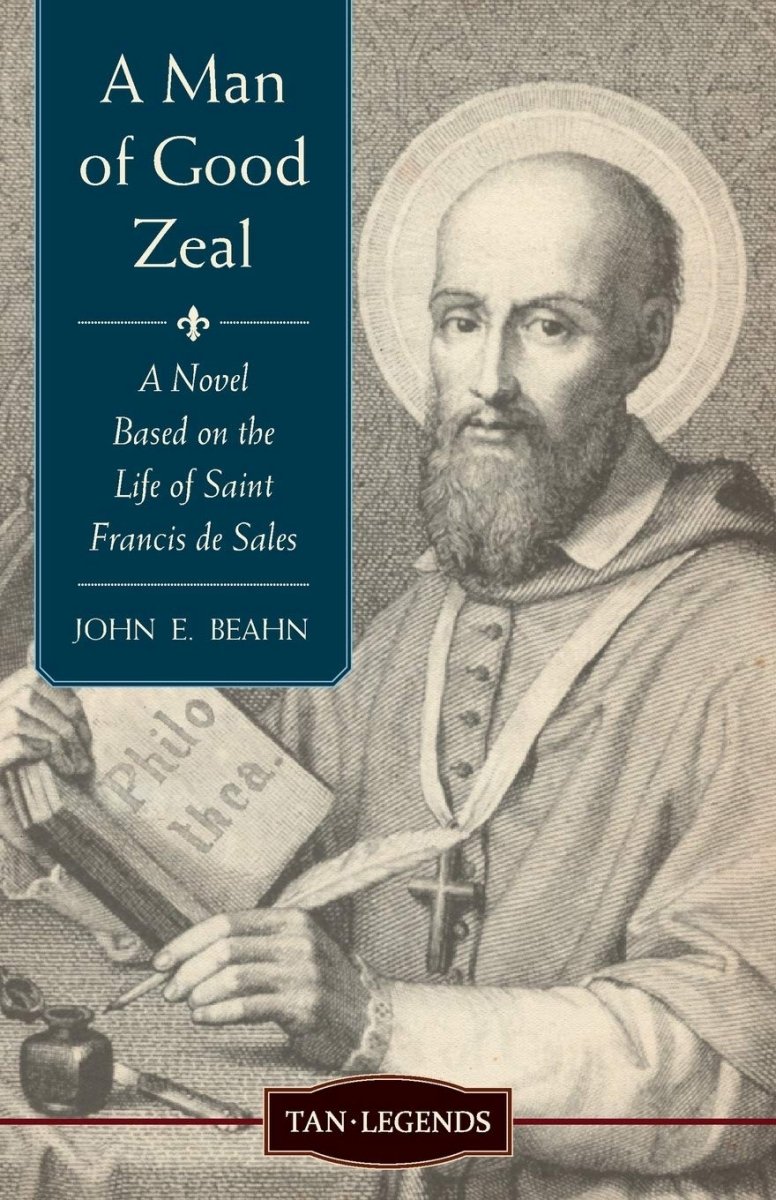 A Man of Good Zeal, A novel based on the life of Saint Francis De Sales (free shipping) - JMJ Catholic Products#variant