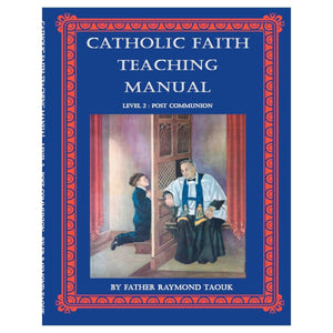 Catholic Faith Teaching Manual Level 2: Post Communion, by Fr Raymond Taouk